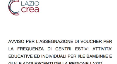 AVVISO PER L’ASSEGNAZIONE DI VOUCHER PER LA FREQUENZA DI CENTRI ESTIVI, ATTIVITA’ EDUCATIVE ED INDIVIDUALI PER I/LE BAMBINI/E E GLI/LE ADOLESCENTI DELLA REGIONE LAZIO